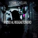 Yosak Ghelan - Miedo al Reggaetonero
