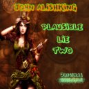 John Alishking - Plausible Lie Two