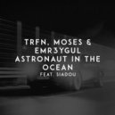 TRFN feat. Moses, EMR3YGUL, Siadou - Astronaut in the Ocean