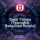 Fritz Kalkbrenner - Good Things (Township Rebellion Remix)