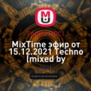 РАДИО МОСТ - MixTime эфир от 15.12.2021 Techno (mixed by KalashnikoFF)