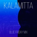 Kalamitta - Blue Friday Mix