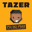 Tazer, MAAD feat. Keys the Prince - I'm On Fire