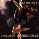 DJ Retriv - Chillout Lounge ep. 35