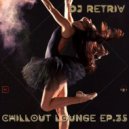 DJ Retriv - Chillout Lounge ep. 35 ()