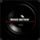 Michael Matthew - Beggin