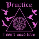 Practice - I Don't Need Love