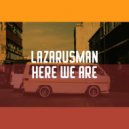 Lazarusman - Here We Are