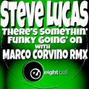 Steve Lucas - There\'s Somethin\' Funky Going\' On (Marco Corvino Remix)