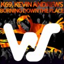 K69 & Kevin Andrews - Burning Down The Place