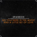 Spankox - All You Need Is The Music And A Little Bit Of Love