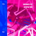 Dennis 97 - Show Me