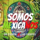 Gio Padron & DJ Luis Fuentes - Somos Mexicanos