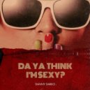 Danny Darko - Da Ya Think I'm Sexy