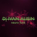 DJ Ivan Alisin - Neuro Funk