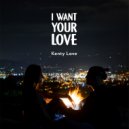 Kenty Love - I Want Your Love