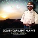 Radical Artical - God is your light always