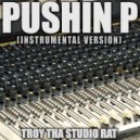 Troy Tha Studio Rat - Pushin P (Originally Performed by Gunna, Future and Young Thug)