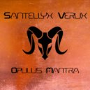 Santellyx Verux - Opulus Mantra