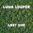 Luna Louper - Last One