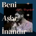 Ayxan Bunyadzade - Beni Aşka İnandır