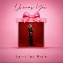 Larry Jay Music - Unwrap You