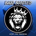 Bass Boosted - Stop The Madness