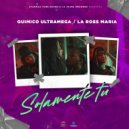Quimico Ultra Mega & La Ross Maria - Solamente Tu