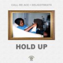 Call Me Ace & DeliGotBeats - Hold Up