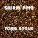 Shirin Pino - Tomb Stone