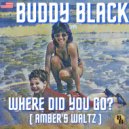 Buddy Black (USA) - Where Did You Go? ( Amber\'s Waltz ) ()