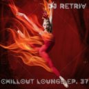 DJ Retriv - Chillout Lounge ep. 37 ()