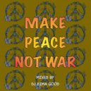 Dj Dima Good - Make Peace Not War mixed by Dj Dima Good ()