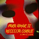 JJMillon - Para Amar Se Necesita Coraje (Original Mix)