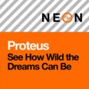 Proteus - See How Wild the Dreams Can Be (Original Mix)