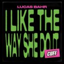 Lucas Bahr - I Like The Way She Do It