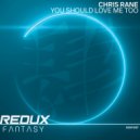 Chris Rane - You Should Love Me Too