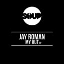 Jay Roman - My Hut