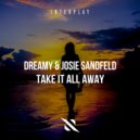 Dreamy, Josie Sandfeld - Take It All Away