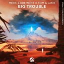 Merk & Kremont, Tom & Jame - Big Trouble