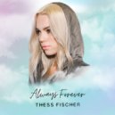 Thess Fischer - Always Forever
