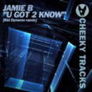 Jamie B - U Got 2 Know