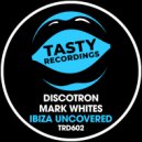 Discotron & Mark Whites - Ibiza Uncovered