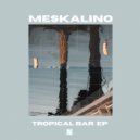 Meskalino - Tropical Bar