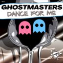 GhostMasters - Dance For Me