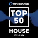 Traxsource - Top 50 House 2022-05-14
