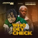 Jamokay & MohBad - Who Dey Check (feat. MohBad)