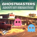 GhostMasters - About My Sensation
