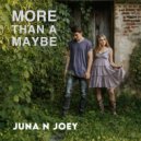 Juna N Joey - More Than A Maybe