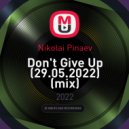 Nikolai Pinaev - Don\'t Give Up (29.05.2022) (mix)